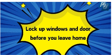 Lock up windows and door before you leave home
